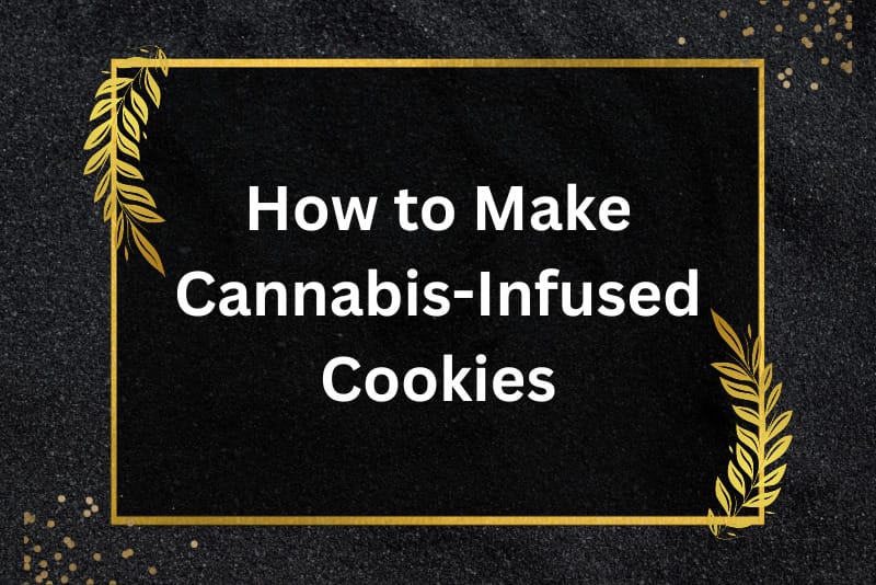 How to Make Cannabis-Infused Cookies