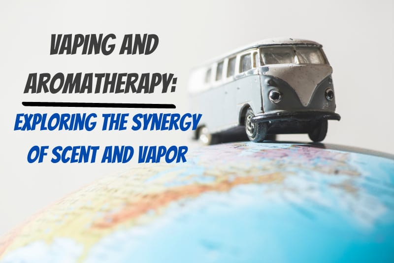 Vaping and Aromatherapy Exploring the Synergy of Scent and Vapor